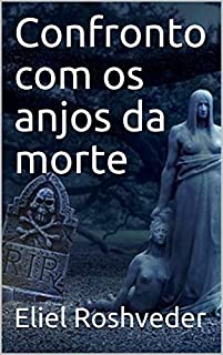 Livro Confronto com os anjos da morte (CONTOS DE SUSPENSE E TERROR Livro 12)