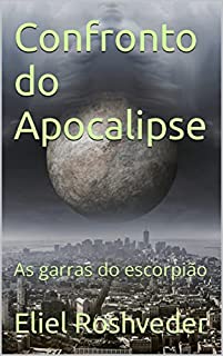 Livro Confronto do Apocalipse : As garras do escorpião (INSTRUÇÃO PARA O APOCALIPSE QUE SE APROXIMA Livro 64)