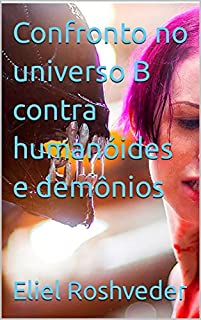 Livro Confronto no universo B contra humanóides e demônios (Aliens e Mundos Paralelos Livro 35)