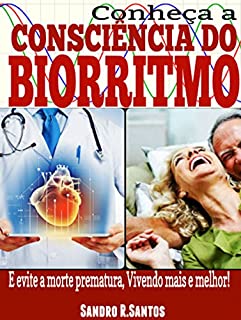 Conheça a Consciência do Biorritmo: E evite a morte prematura, Vivendo mais e melhor!