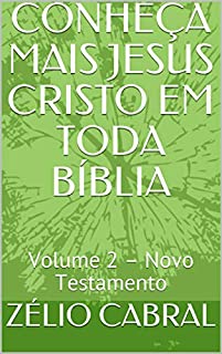 Livro CONHEÇA MAIS JESUS CRISTO EM TODA BÍBLIA: Volume 2 – Novo Testamento