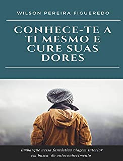 Livro CONHECE-TE A TI MESMO E CURE SUAS DORES