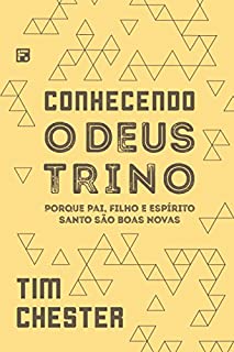Livro Conhecendo o Deus trino: porque Pai, Filho e Espírito Santo são boas novas