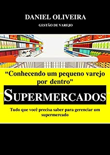 Conhecendo um pequeno varejo por dentro - Supermercados: Tudo que você precisa saber para gerenciar um supermercado