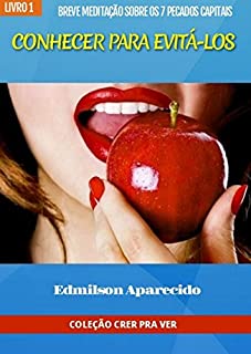 Livro Conhecer Para Evitá-los: Breve Meditação Sobre os 7 Pecados Capitais (Coleção Crer Pra Ver Livro 1)