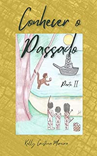 Livro CONHECER O PASSADO: PARTE II (CONHECER O PASSADO: HISTÓRIA DO BRASIL PARA CRIANÇAS Livro 2)