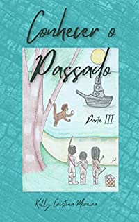 Livro CONHECER O PASSADO: PARTE III (CONHECER O PASSADO: HISTÓRIA DO BRASIL PARA CRIANÇAS Livro 3)