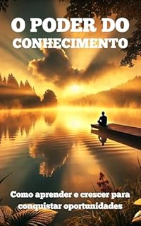 Livro O Poder do Conhecimento: Como aprender e crescer para conquistar oportunidades