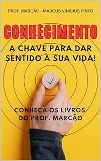Livro CONHECIMENTO - A CHAVE PARA DAR SENTIDO À SUA VIDA: Conheça os livros do Prof. Marcão!