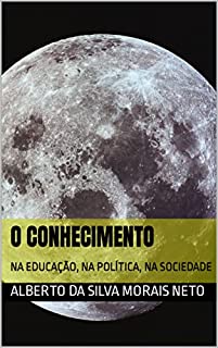 Livro O CONHECIMENTO: NA EDUCAÇÃO, NA POLÍTICA, NA SOCIEDADE