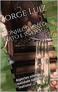O CONHECIMENTO NATO E INATO: Aspectos sobre a realidade nata do 'inatismo'