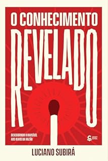 Livro O Conhecimento Revelado: Descobrindo o invisível aos olhos da razão