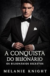 A Conquista do Bilionário (Os Bilionários Secretos Livro 4)