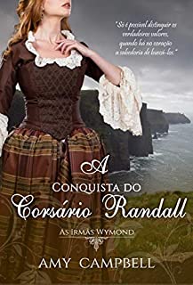 Livro A Conquista do Corsário Randall (As Irmãs Wymond Livro 3)