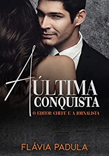 Livro A Última Conquista: O Editor Chefe e a Jornalista