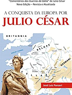 Livro A CONQUISTA DA EUROPA POR JULIO CÉSAR: Comentários das Guerras da Gália de Julio César