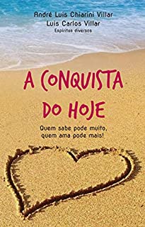 Livro A conquista do hoje: Quem sabe pode muito, quem ama pode mais