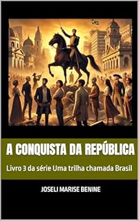 Livro A Conquista da República (Uma trilha chamada Brasil Livro 3)