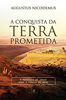 A conquista da terra prometida: A mensagem de Josué para a igreja de hoje