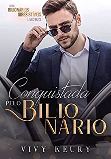 Livro Conquistada Pelo Bilionário: SÉRIE: BILIONÁRIOS IRRESISTÍVEIS — 2