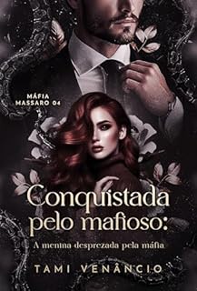 Livro CONQUISTADA PELO MAFIOSO: A Menina Desprezada Pela Máfia: Livro 4: Máfia Massaro