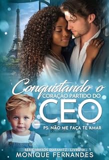 Conquistando o Coração Partido Do CEO: Serie: Irmãos D'Aramitz - Livro 01