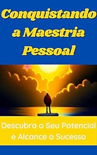 Livro Conquistando a Maestria Pessoal: Descubra o Seu Potencial e Alcance o Sucesso