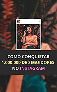 Livro COMO CONQUISTAR 1 MILHÃO DE SEGUIDORES NO INSTAGRAM