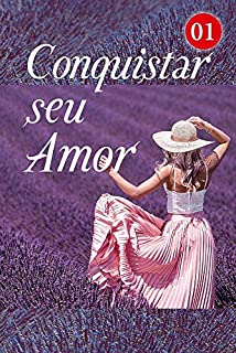 Livro Conquistar seu Amor 1: Aproveite esta oportunidade (Um Beijo Pelo Menos)