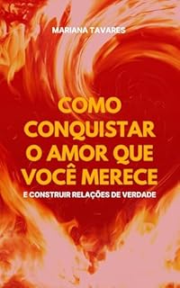Livro Como Conquistar o Amor que Você Merece e Construir Relações de Verdade
