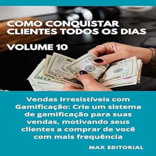 Livro Como Conquistar Clientes Todos os Dias: Volume 10: Vendas Irresistíveis com Gamificação: Crie um sistema de gamificação para suas vendas, motivando seus ... a comprar de você com mais frequência.