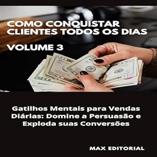 Livro Como Conquistar Clientes Todos os Dias: Volume 3: Gatilhos Mentais para Vendas Diárias: Domine a Persuasão e Exploda suas Conversões