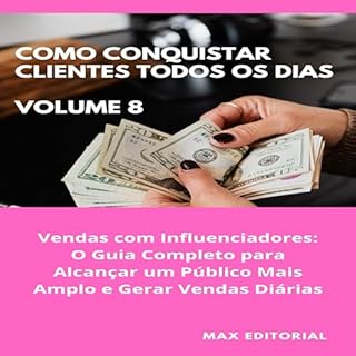 Livro Como Conquistar Clientes Todos os Dias: Volume 8: Vendas com Influenciadores: O Guia Completo para Alcançar um Público Mais Amplo e Gerar Vendas Diárias