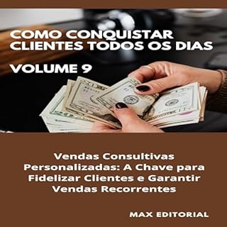 Livro Como Conquistar Clientes Todos os Dias: Volume 9: Vendas Consultivas Personalizadas: A Chave para Fidelizar Clientes e Garantir Vendas Recorrentes