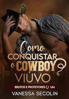 Livro Como Conquistar o Cowboy Viúvo: Brutos e Protetores - livro 1