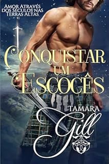 Livro Conquistar um Escocês (Amor Através dos Séculos nas Terras Altas Livro 1)