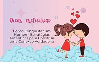 Livro Como Conquistar um Homem: Estratégias Autênticas para Construir uma Conexão Verdadeira