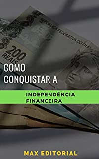 Livro Como Conquistar a Independência Financeira (Como Ter Sucesso na Vida Pessoal & Profissional)