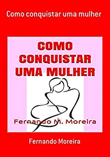 Livro Como Conquistar Uma Mulher
