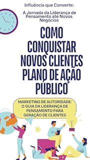 Livro Como conquistar novos clientes Plano de ação público: Marketing de Autoridade: O Guia da Liderança de Pensamento para Geração de Clientes