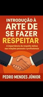 Livro COMO CONQUISTAR RESPEITO: Estratégias Emocionais e Sociais para se Fazer Ouvir e Valorizar