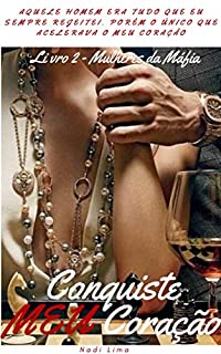 Livro Conquiste Meu Coração - LIVRO 2 - Série Mulheres da Máfia