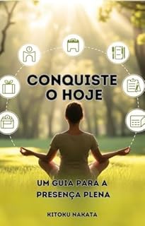 Livro Conquiste o Hoje: Um Guia para a Presença Plena