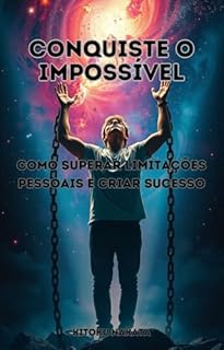 Livro Conquiste o Impossível: Como Superar Limitações Pessoais e Criar Sucesso