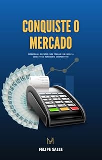 Livro Conquiste o Mercado: Estratégias Eficazes para Tornar sua Empresa Lucrativa e Altamente Competitiva!