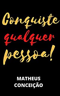 Livro CONQUISTE QUALQUER PESSOA: Métodos extraordinários de exercer o poder da conquista!