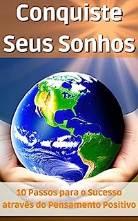Livro Conquiste seus Sonhos: 10 Passos para o Sucesso através do Pensamento Positivo