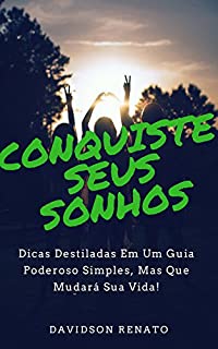 Livro CONQUISTE SEUS SONHOS: Dicas Destiladas Em Um Guia Poderoso Simples, Mas Que Mudará Sua Vida!
