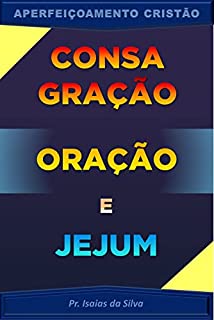 Livro Consagração, Oração e Jejum (Aperfeiçoamento Cristão - Treinamento para Obreiros 2022)