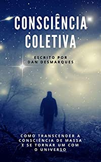 Livro Consciência Coletiva: Como Transcender a Consciência de Massa e Se Tornar Um com o Universo